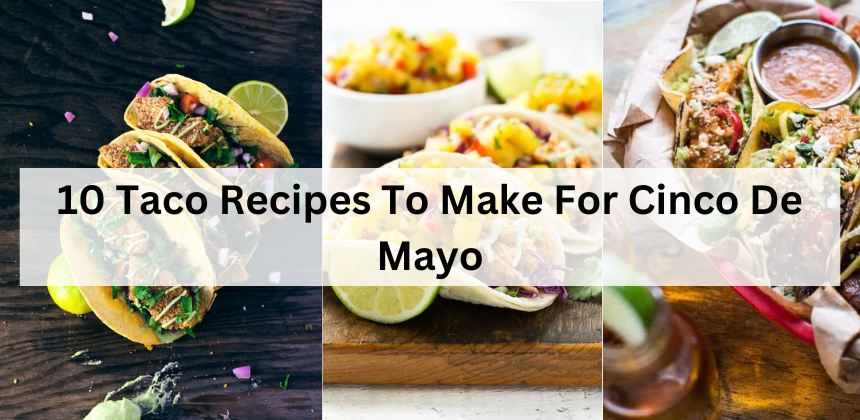 10 Taco Recipes To Make For Cinco De Mayo cover