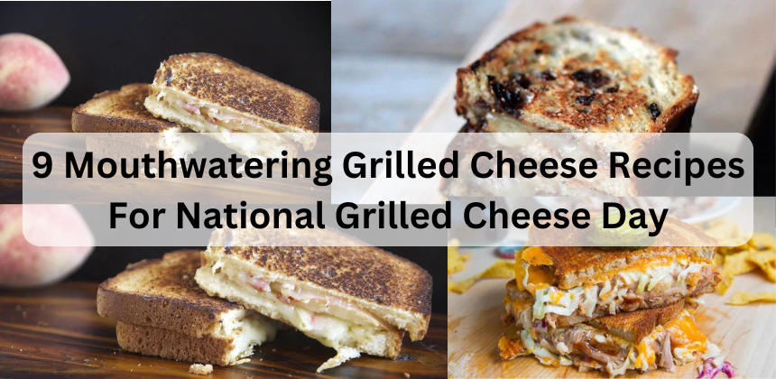 9 Mouthwatering Grilled Cheese Recipes For National Grilled Cheese Day